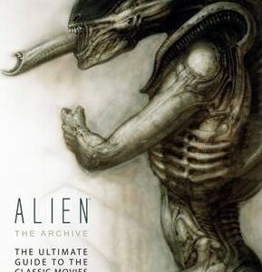 Alien - The Archive : The Ultimate Guide to the Classic Movies
