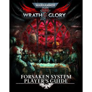 Warhammer 40000 Roleplay: Wrath & Glory Forsaken System Player s Guide